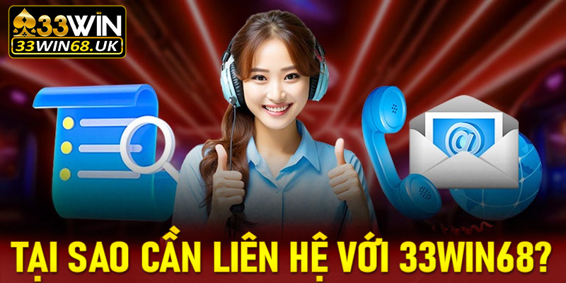 Tại sao cần liên hệ với 33win68?