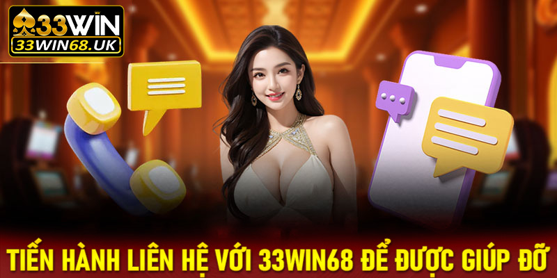 Tiến hành liên hệ với 33win68 để được giúp đỡ