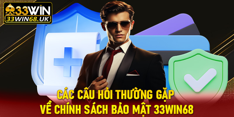 Các câu hỏi thường gặp về chính sách bảo mật 33win68