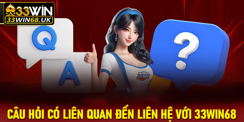 FAQs - Những câu hỏi có liên quan đến dịch vụ liên hệ 33win68